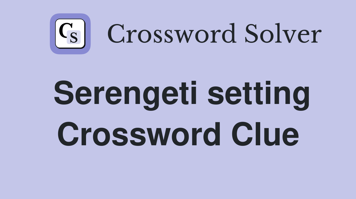 Serengeti setting Crossword Clue