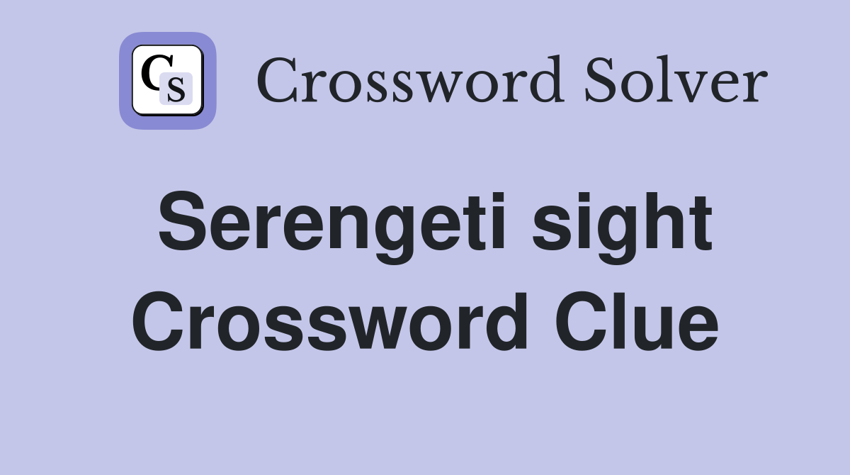 Serengeti sight Crossword Clue