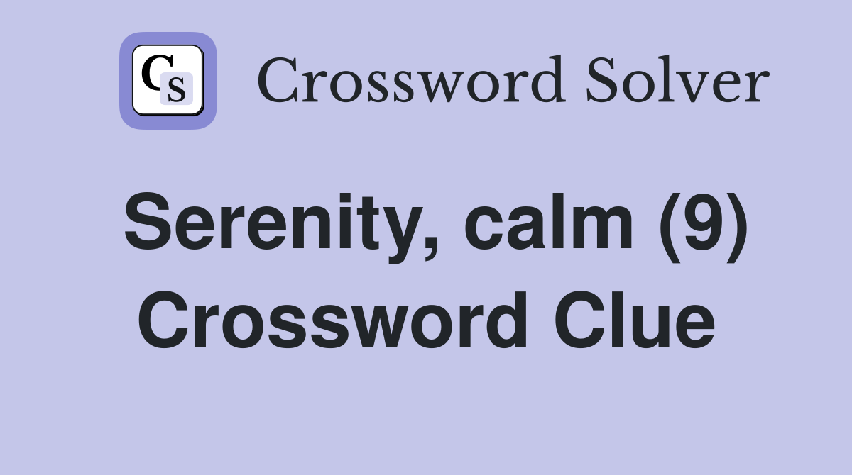 Serenity, calm (9) Crossword Clue