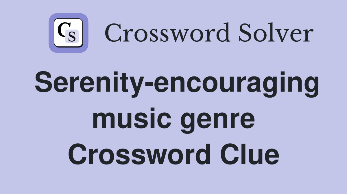 Serenity-encouraging music genre Crossword Clue