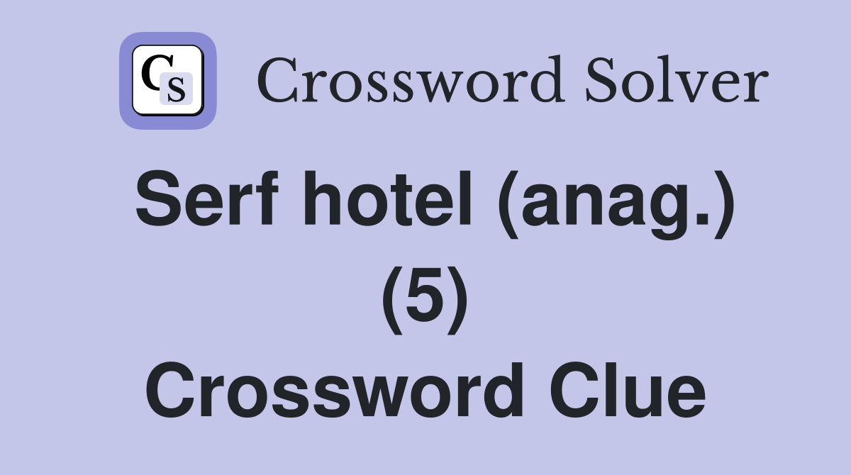 Serf hotel (anag.) (5) Crossword Clue