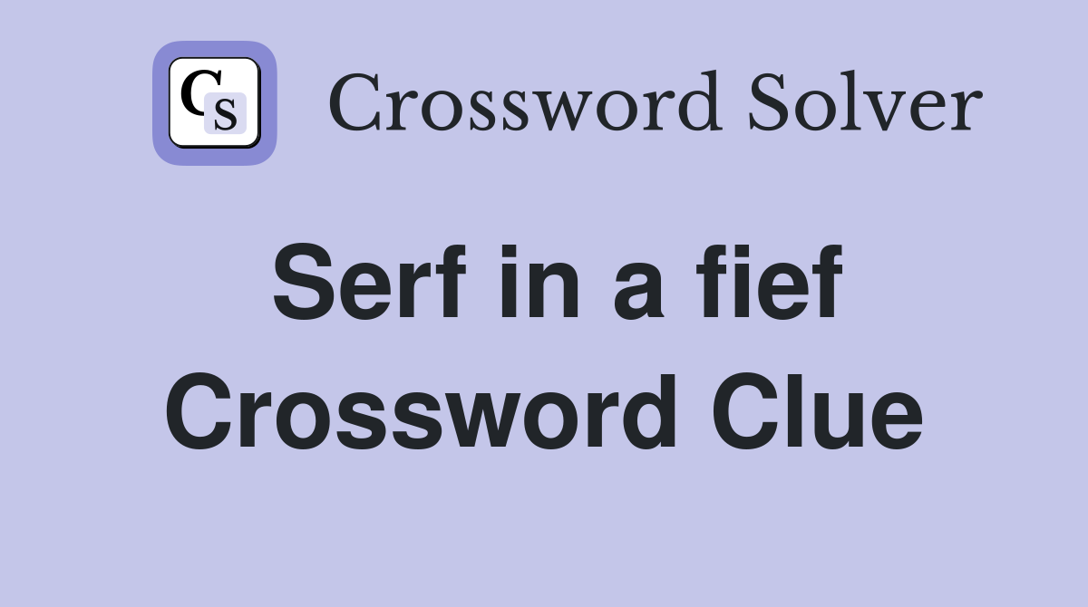 Serf in a fief Crossword Clue