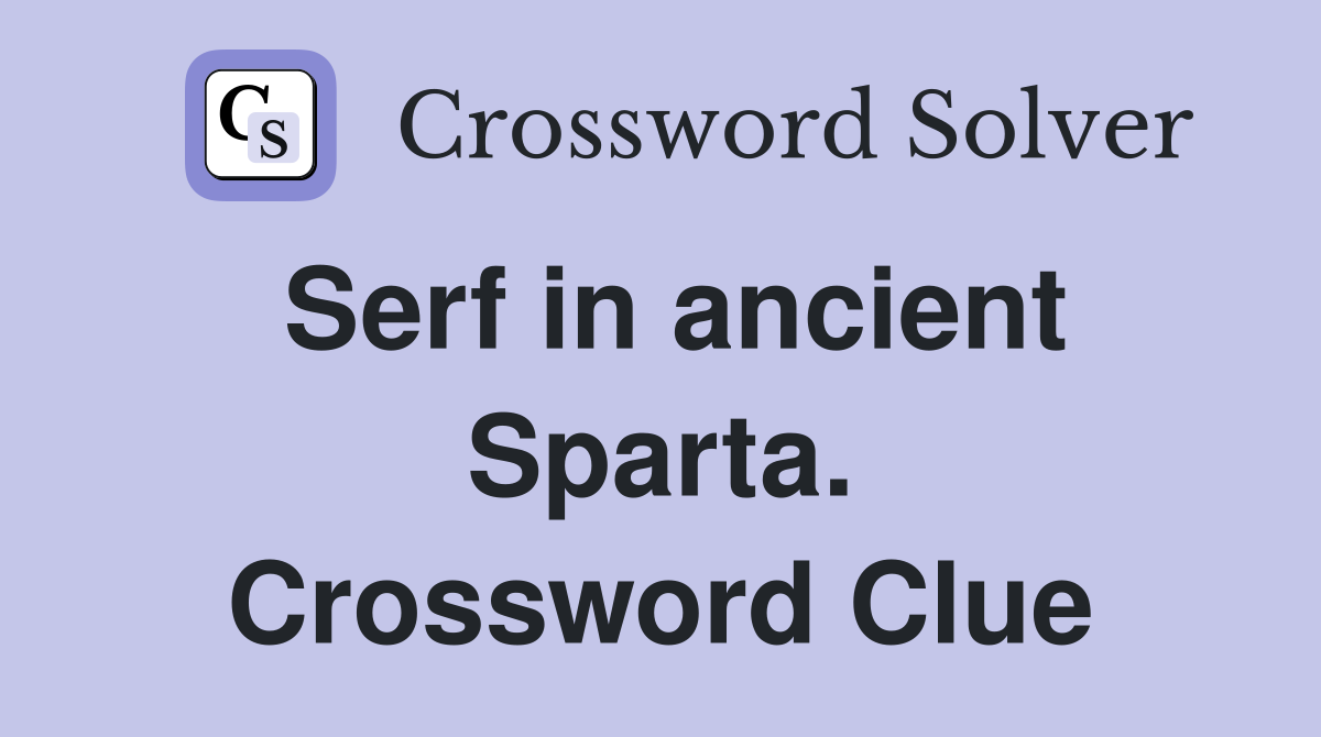 Serf in ancient Sparta. Crossword Clue
