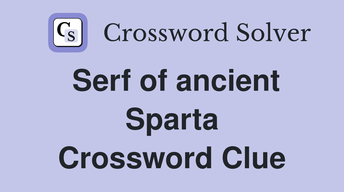 Serf of ancient Sparta Crossword Clue