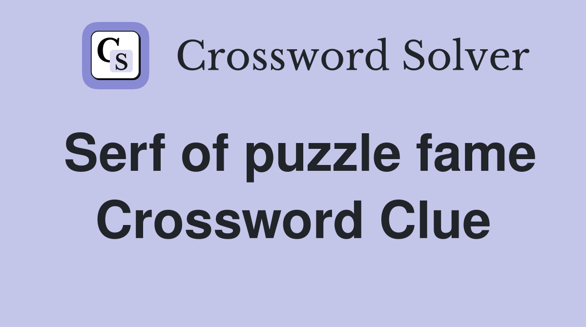 Serf of puzzle fame Crossword Clue