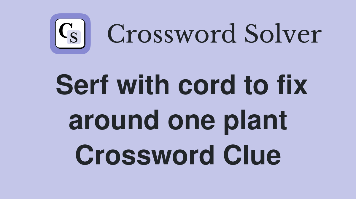 Serf with cord to fix around one plant Crossword Clue