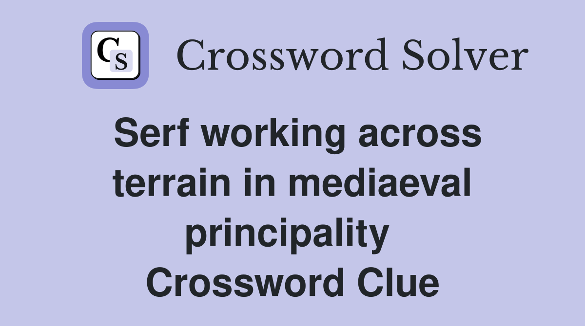 Serf working across terrain in mediaeval principality  Crossword Clue