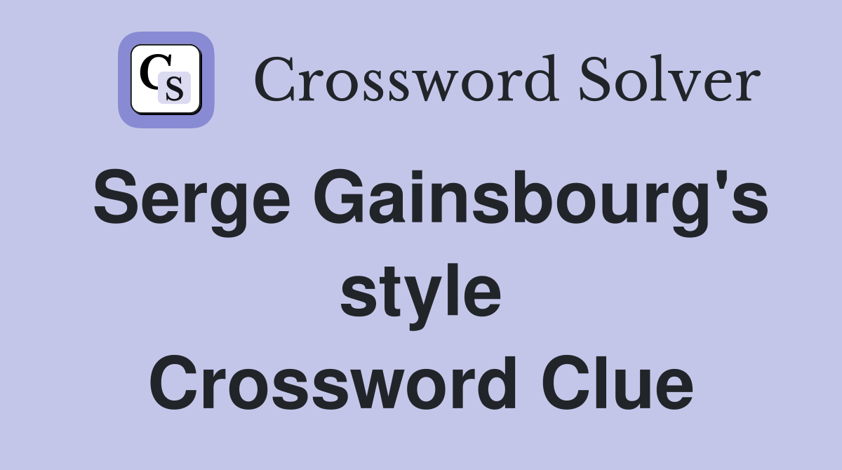 Serge Gainsbourg's style Crossword Clue