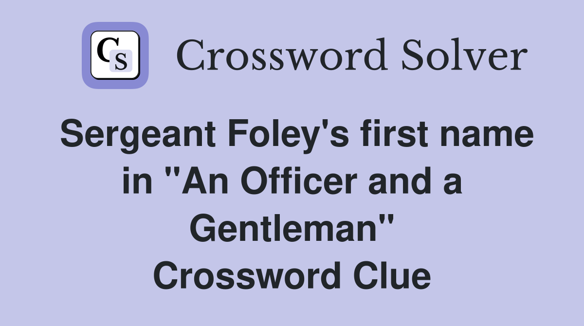 Sergeant Foley's first name in "An Officer and a Gentleman" Crossword Clue
