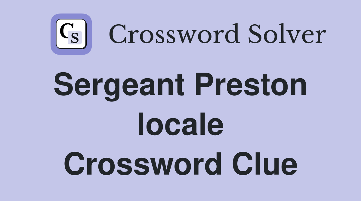 Sergeant Preston  locale Crossword Clue