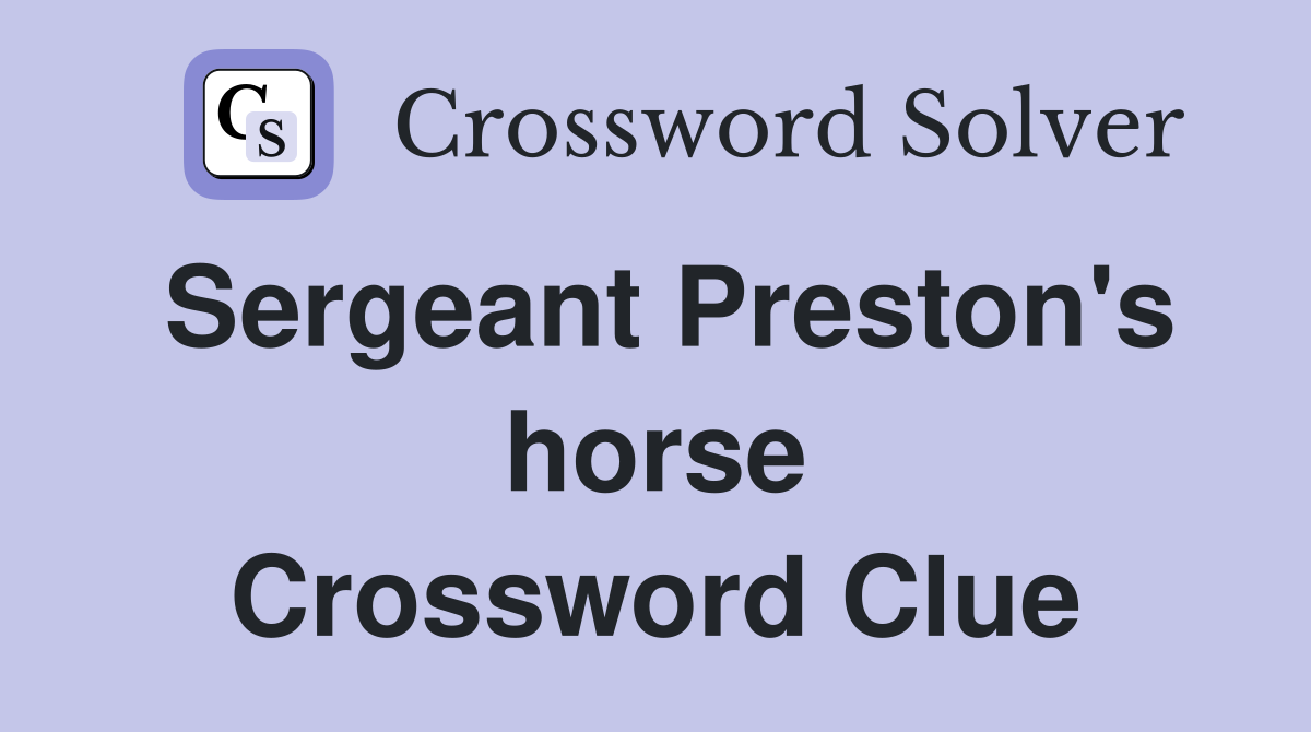 Sergeant Preston's horse Crossword Clue