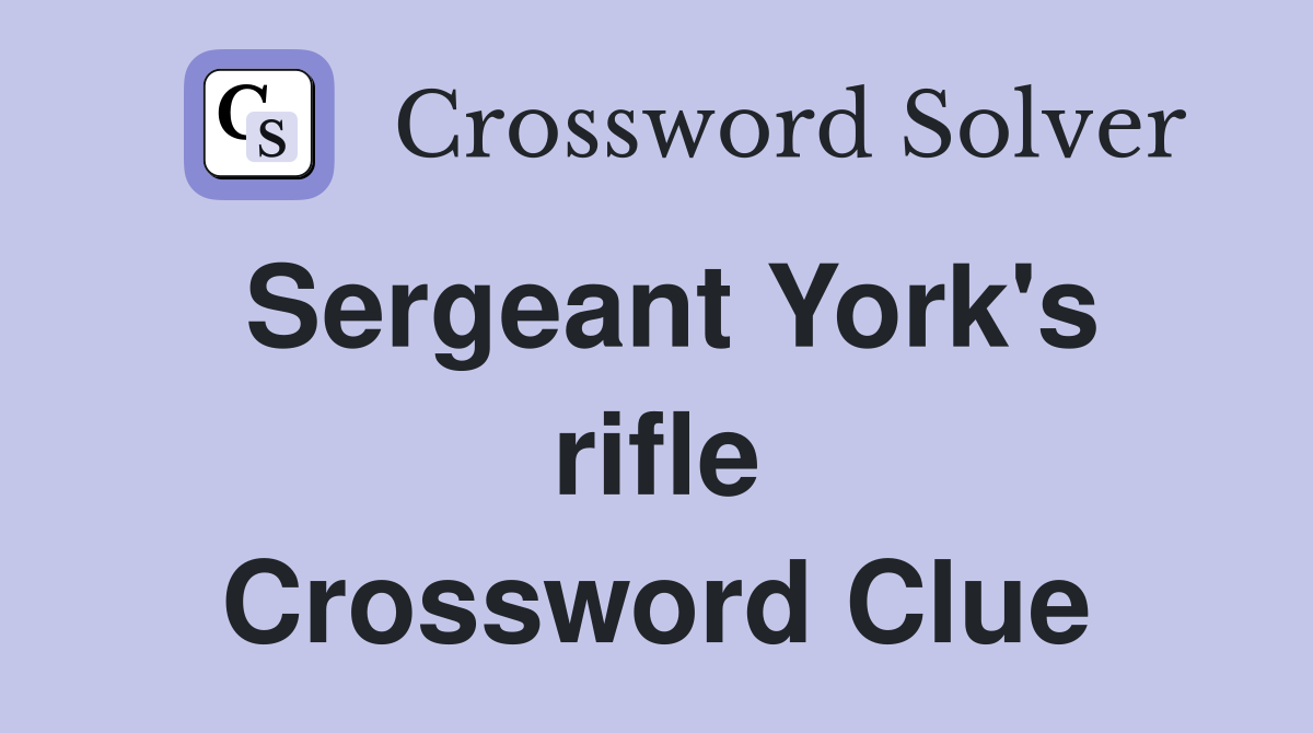 Sergeant York's rifle Crossword Clue