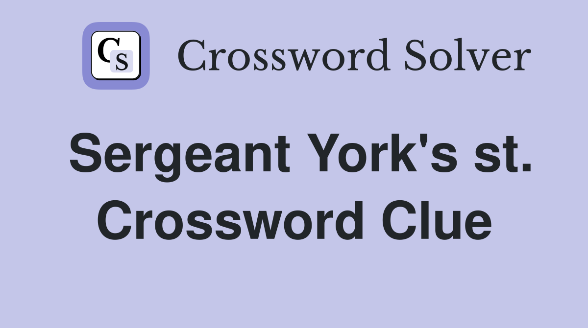 Sergeant York's st. Crossword Clue