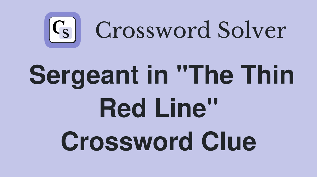 Sergeant in "The Thin Red Line" Crossword Clue