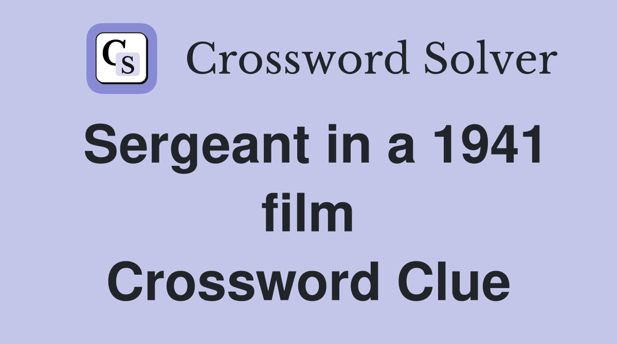 Sergeant in a 1941 film Crossword Clue