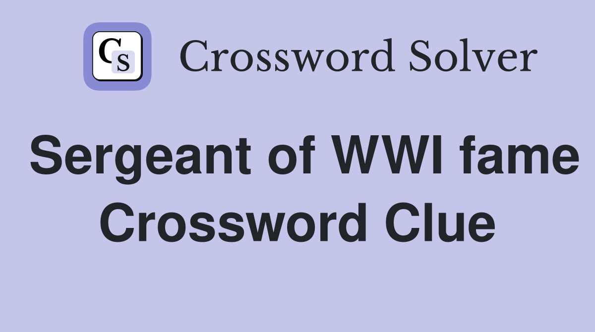 Sergeant of WWI fame Crossword Clue
