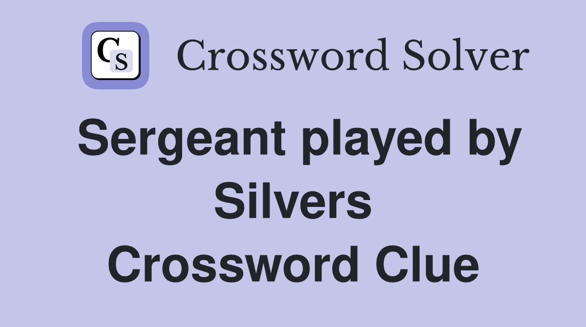 Sergeant played by Silvers Crossword Clue