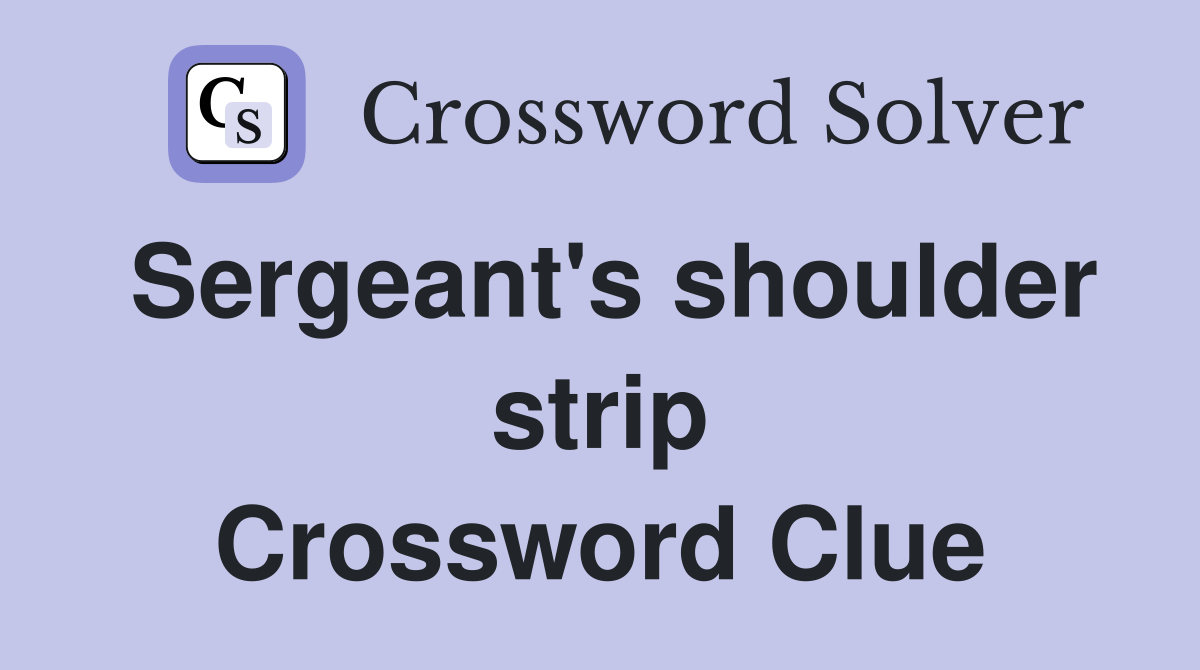 Sergeant's shoulder strip Crossword Clue