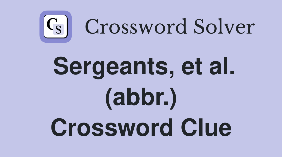Sergeants, et al. (abbr.) Crossword Clue