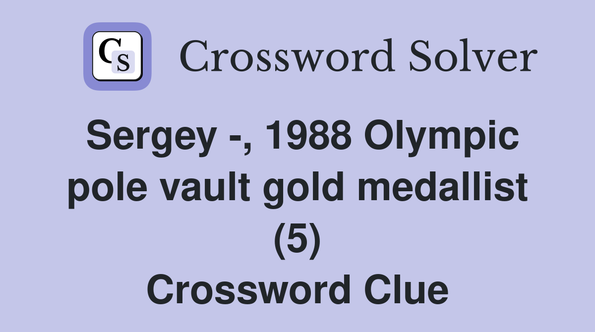 Sergey -, 1988 Olympic pole vault gold medallist (5) Crossword Clue