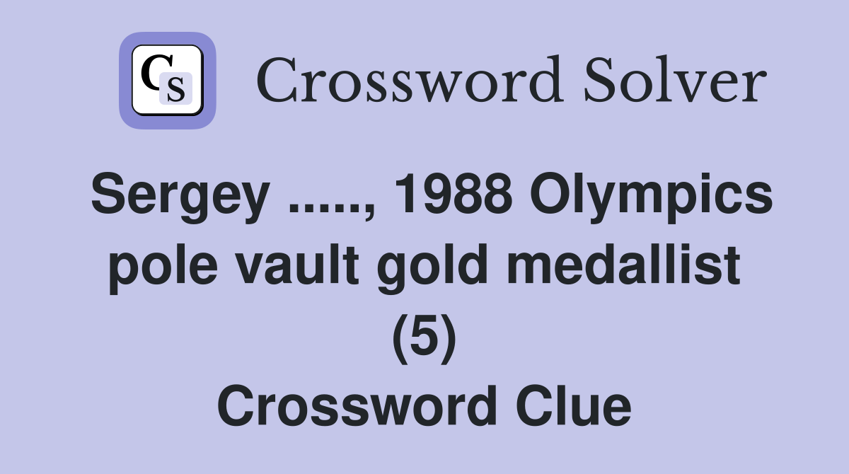 Sergey ....., 1988 Olympics pole vault gold medallist (5) Crossword Clue