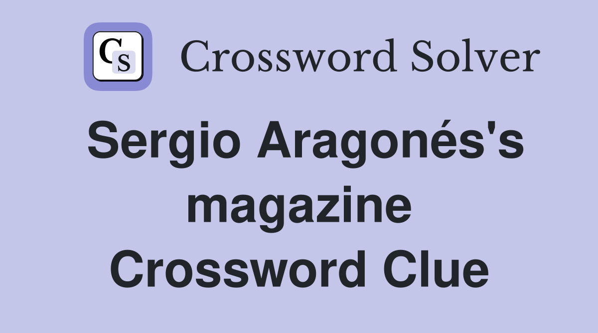 Sergio Aragonés's magazine Crossword Clue