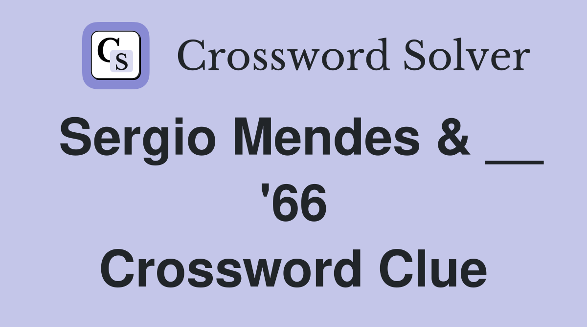 Sergio Mendes & __ '66 Crossword Clue