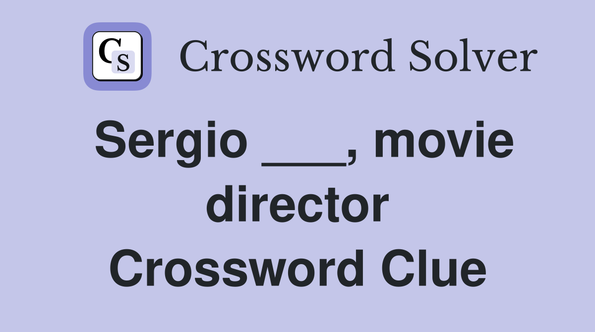 Sergio ___, movie director Crossword Clue