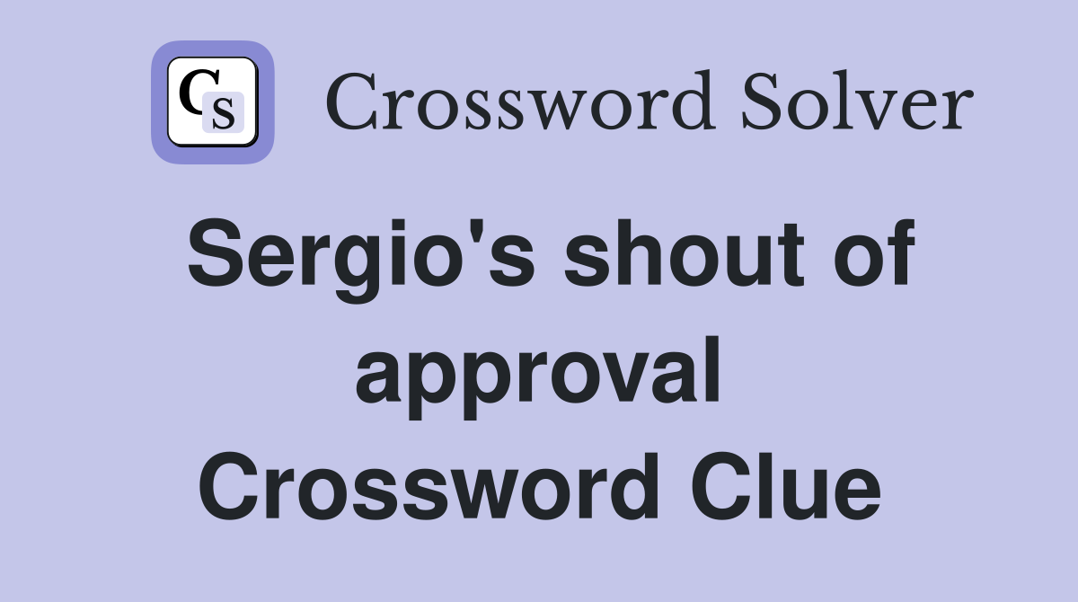 Sergio's shout of approval Crossword Clue