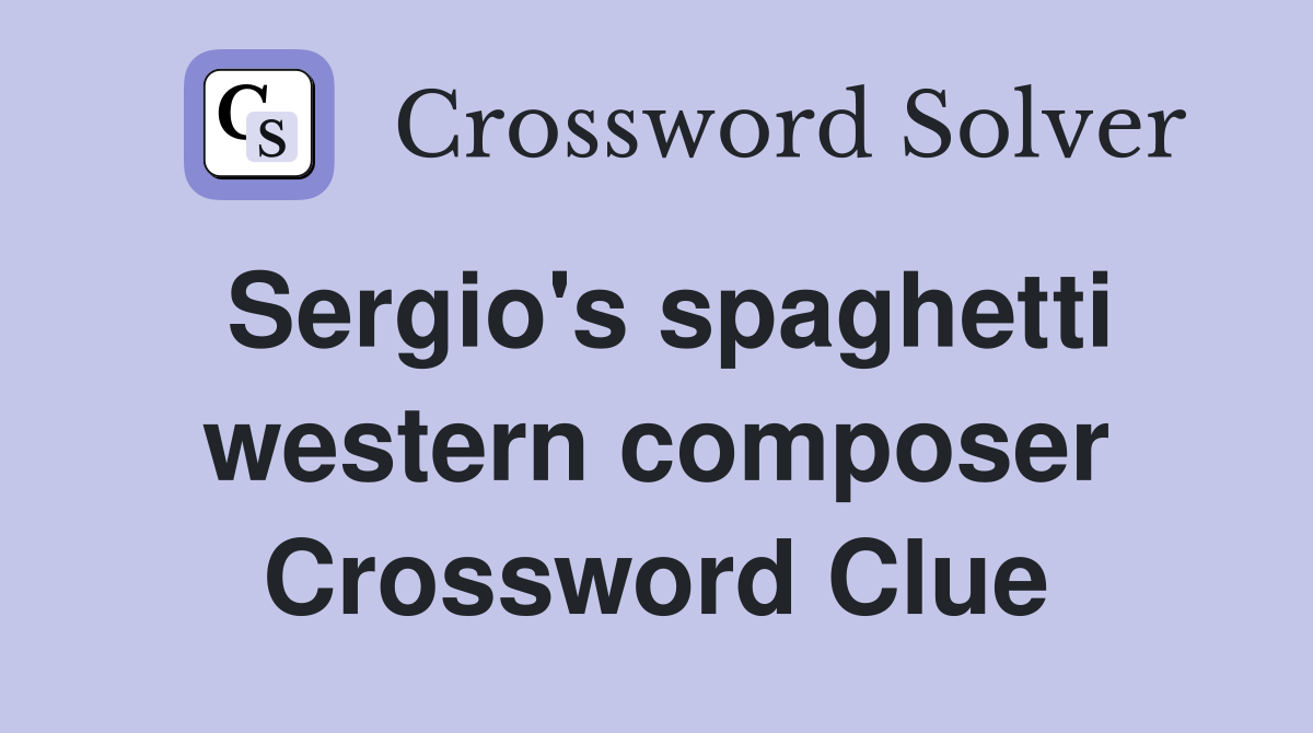 Sergio's spaghetti western composer Crossword Clue
