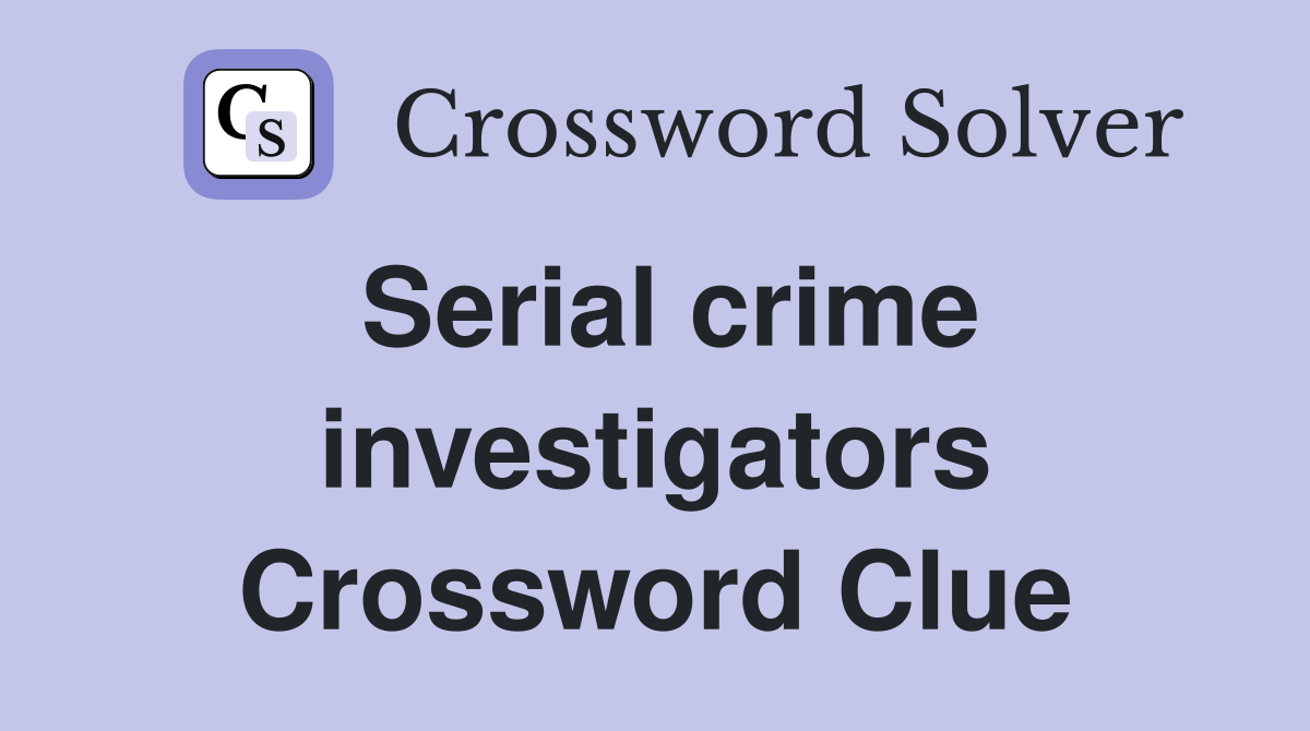 Serial crime investigators Crossword Clue