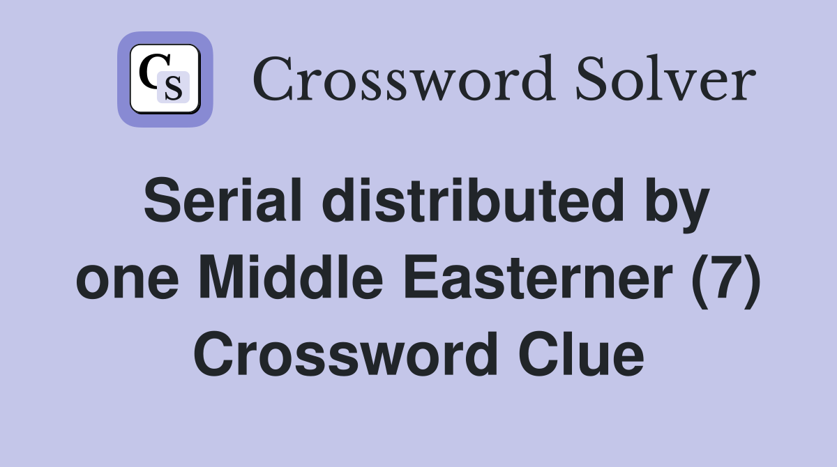 Serial distributed by one Middle Easterner (7) Crossword Clue