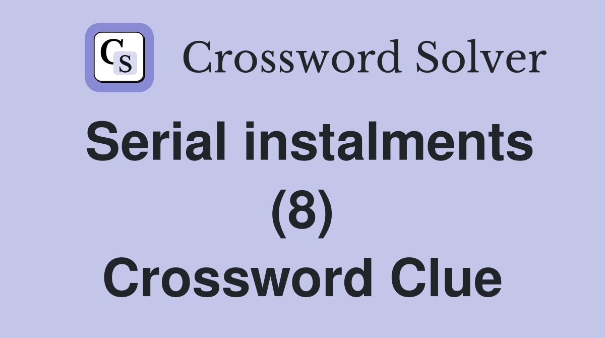 Serial instalments (8) Crossword Clue