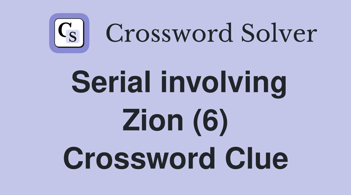 Serial involving Zion (6) Crossword Clue