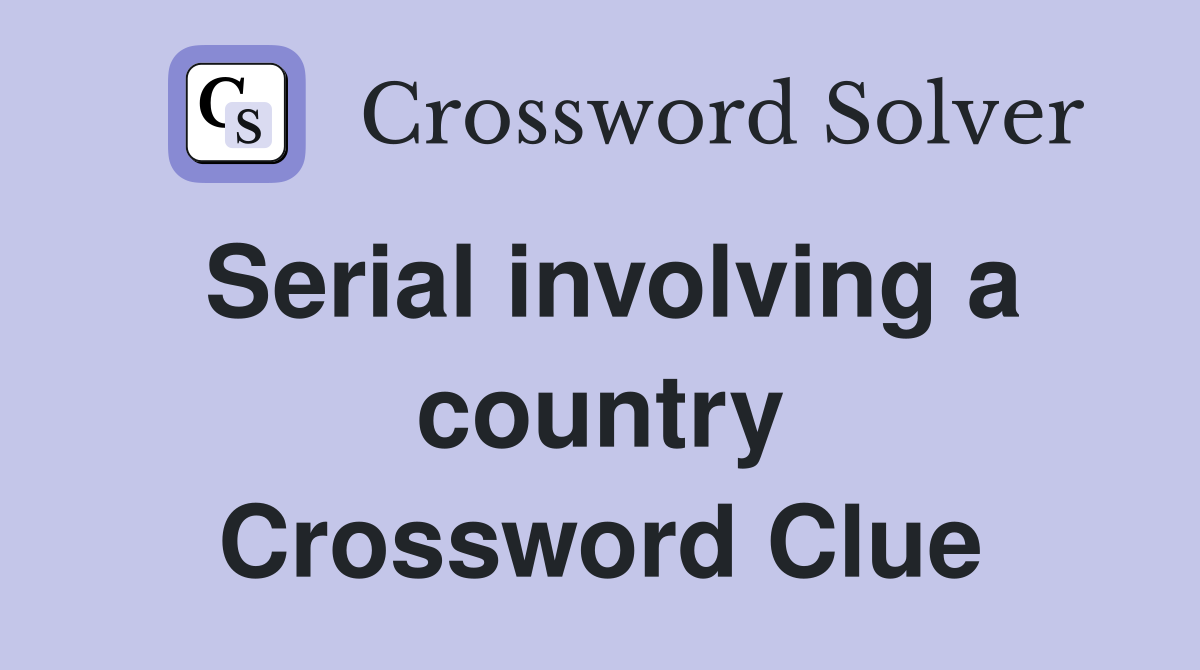 Serial involving a country Crossword Clue