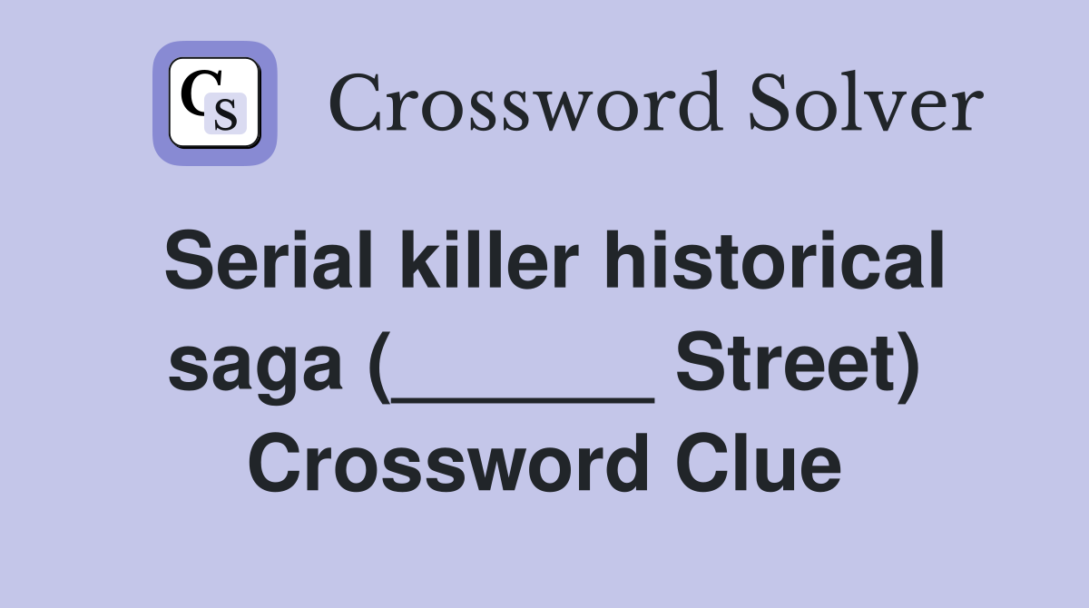 Serial killer historical saga (______ Street) Crossword Clue