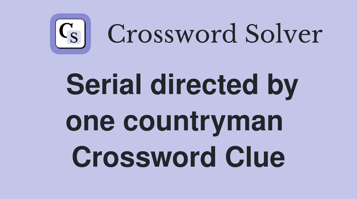 Serial directed by one countryman  Crossword Clue