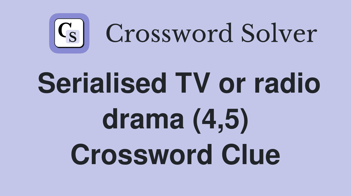 Serialised TV or radio drama (4,5) Crossword Clue