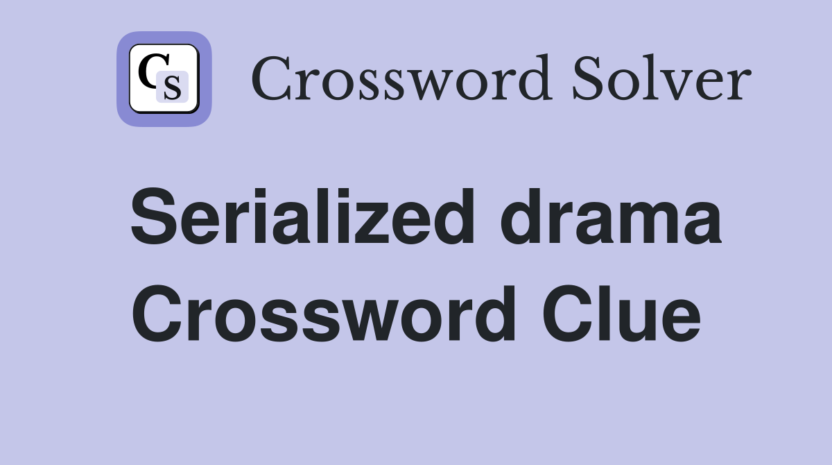 Serialized drama Crossword Clue