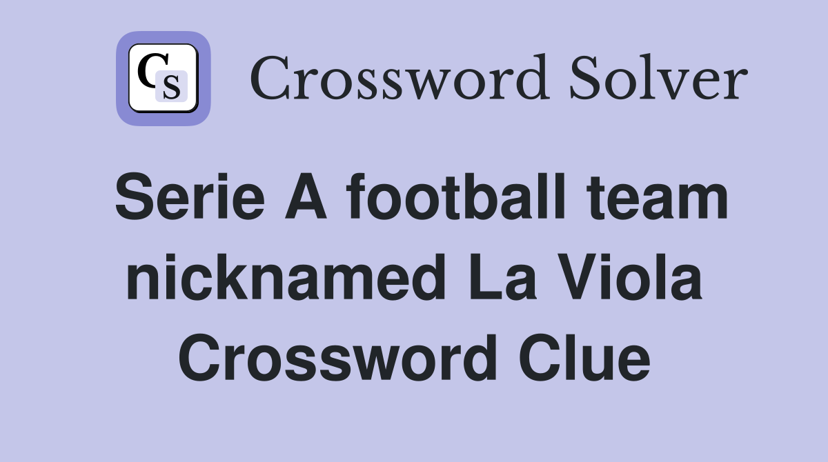 Serie A football team nicknamed La Viola Crossword Clue
