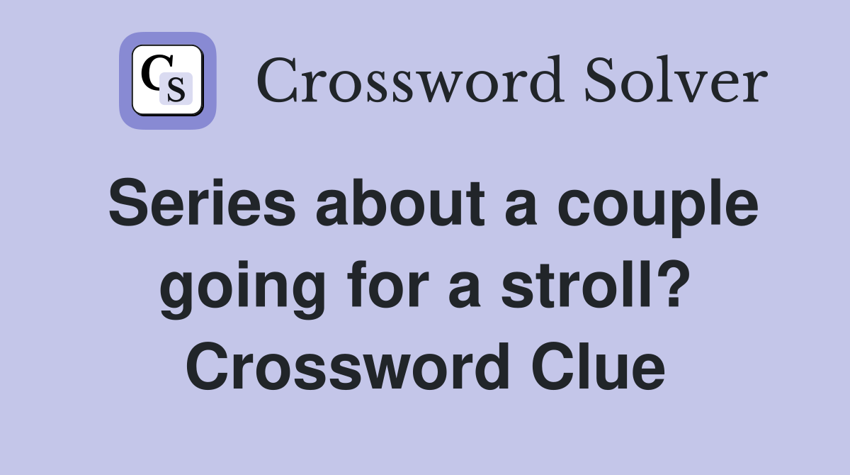 Series about a couple going for a stroll? Crossword Clue