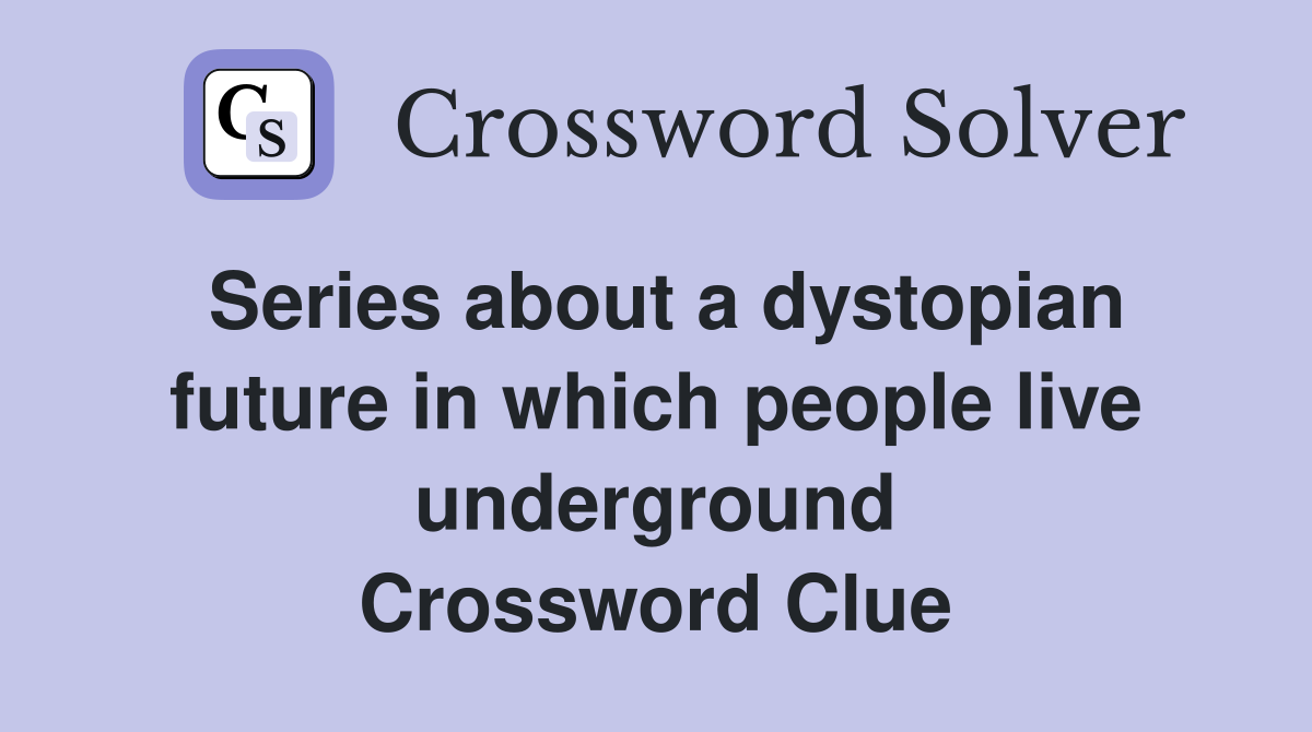 Series about a dystopian future in which people live underground Crossword Clue