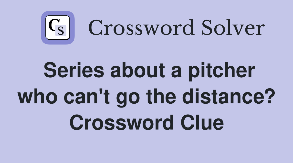 Series about a pitcher who can't go the distance? Crossword Clue
