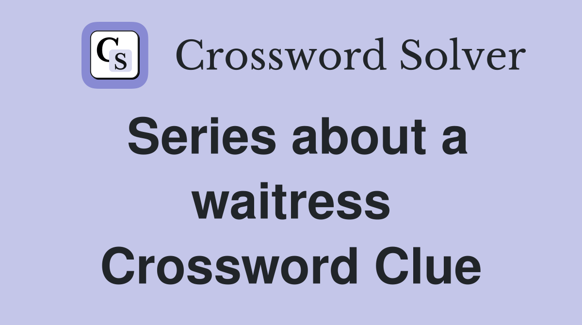 Series about a waitress Crossword Clue