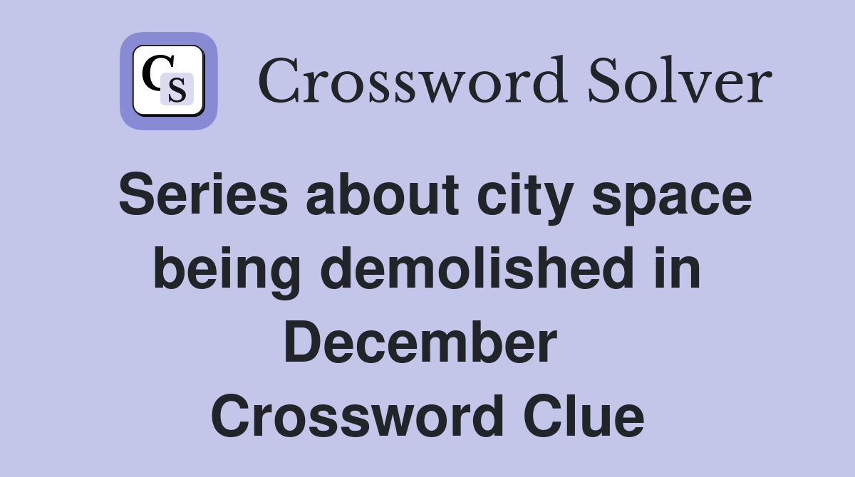 Series about city space being demolished in December  Crossword Clue