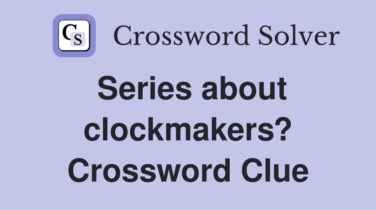 Series about clockmakers? Crossword Clue