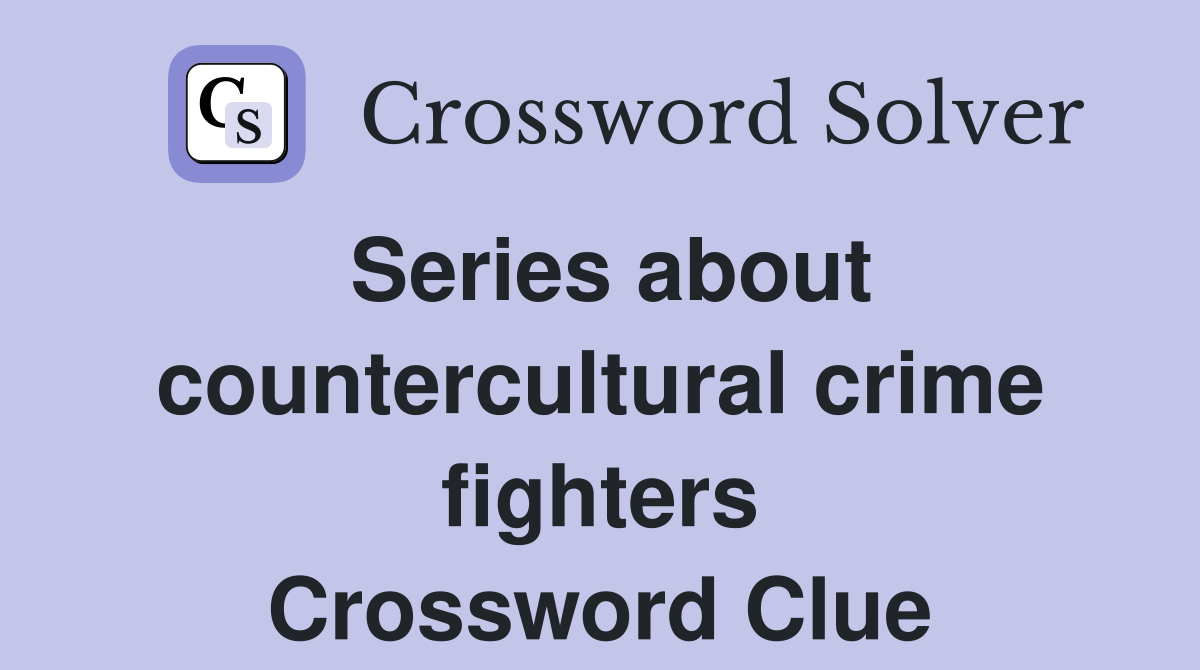Series about countercultural crime fighters Crossword Clue