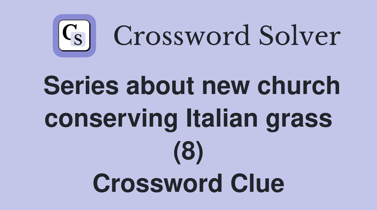 Series about new church conserving Italian grass (8) Crossword Clue