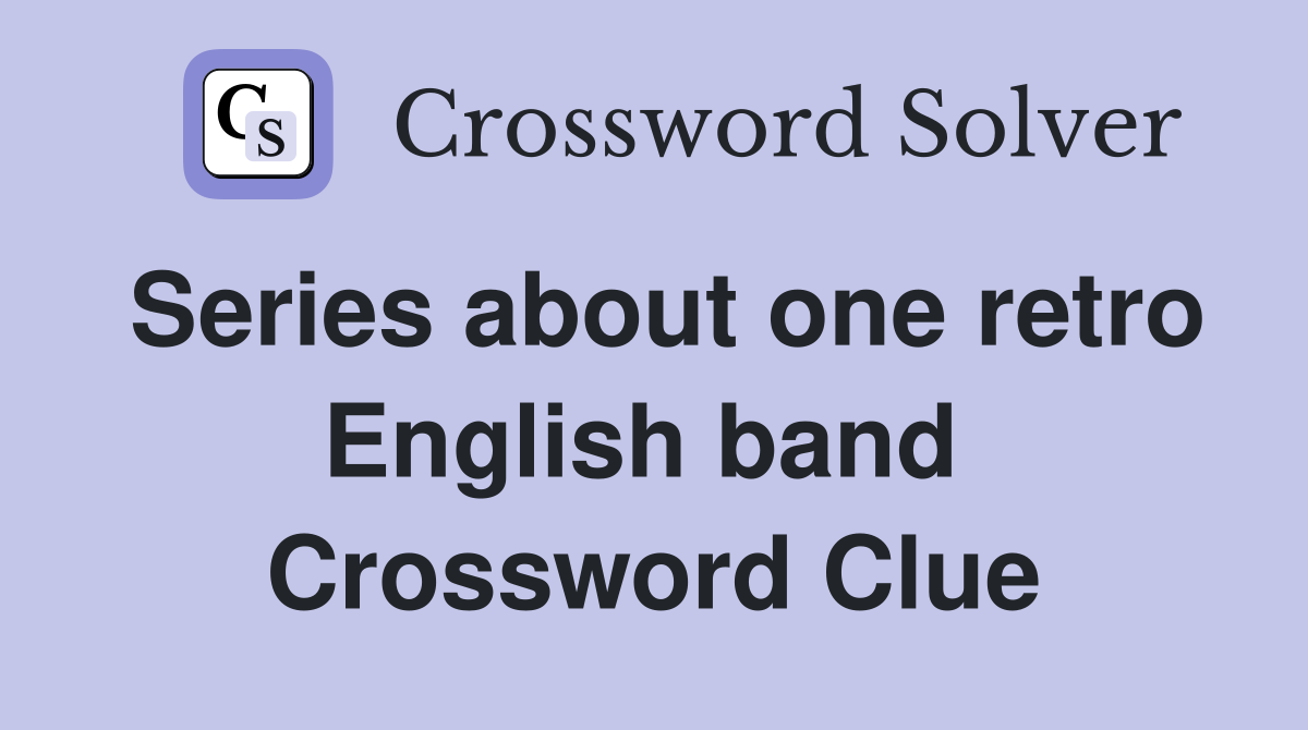 Series about one retro English band  Crossword Clue