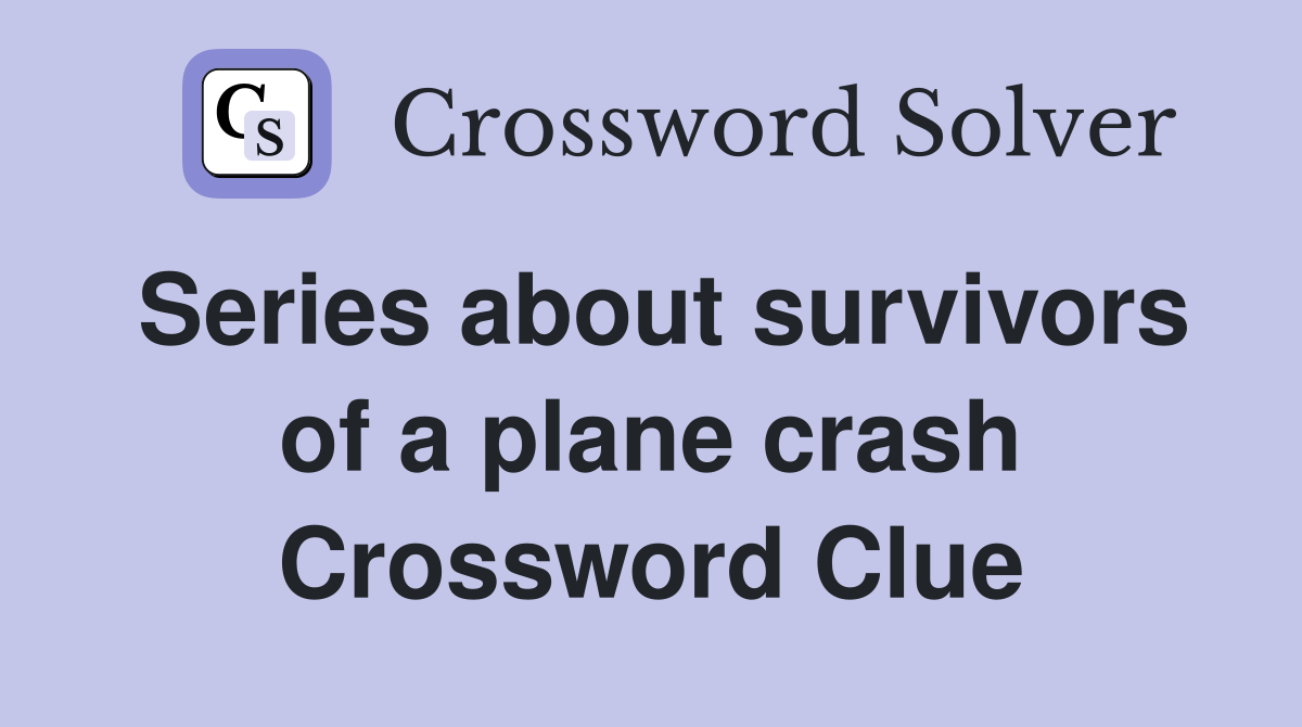 Series about survivors of a plane crash Crossword Clue